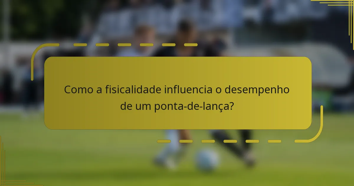 Como a fisicalidade influencia o desempenho de um ponta-de-lança?