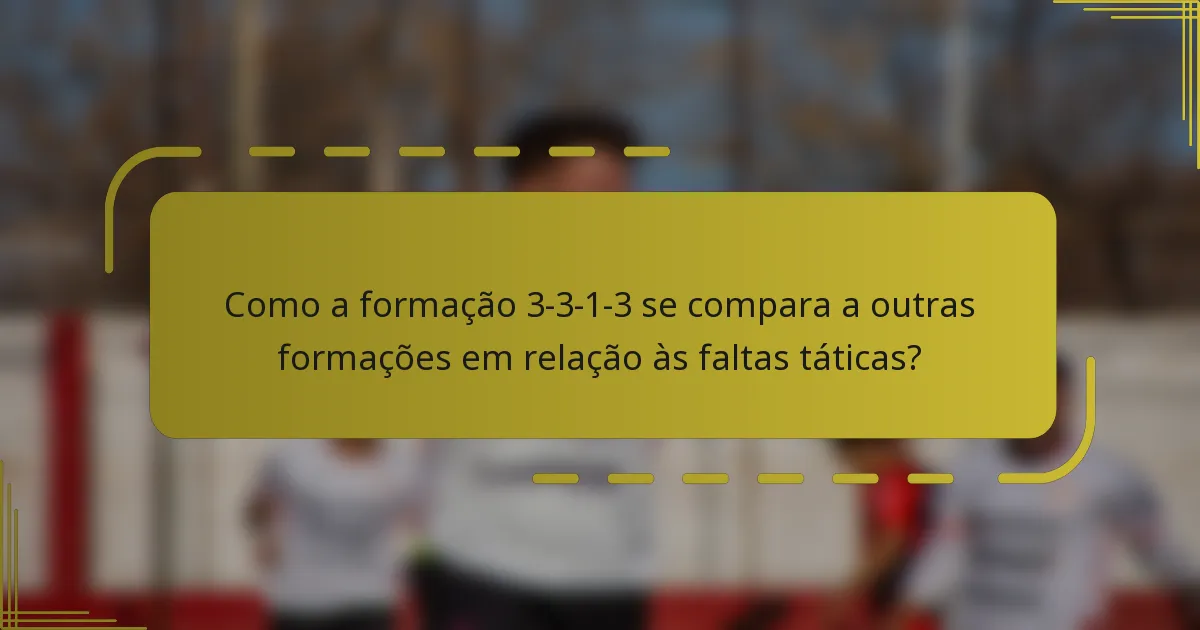 Como a formação 3-3-1-3 se compara a outras formações em relação às faltas táticas?