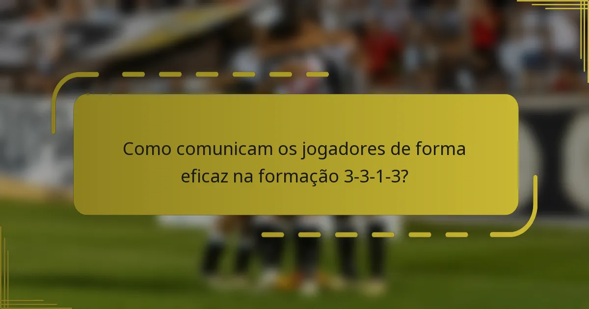 Como comunicam os jogadores de forma eficaz na formação 3-3-1-3?