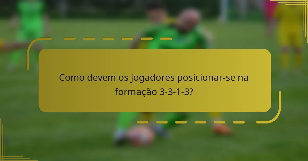 Como devem os jogadores posicionar-se na formação 3-3-1-3?