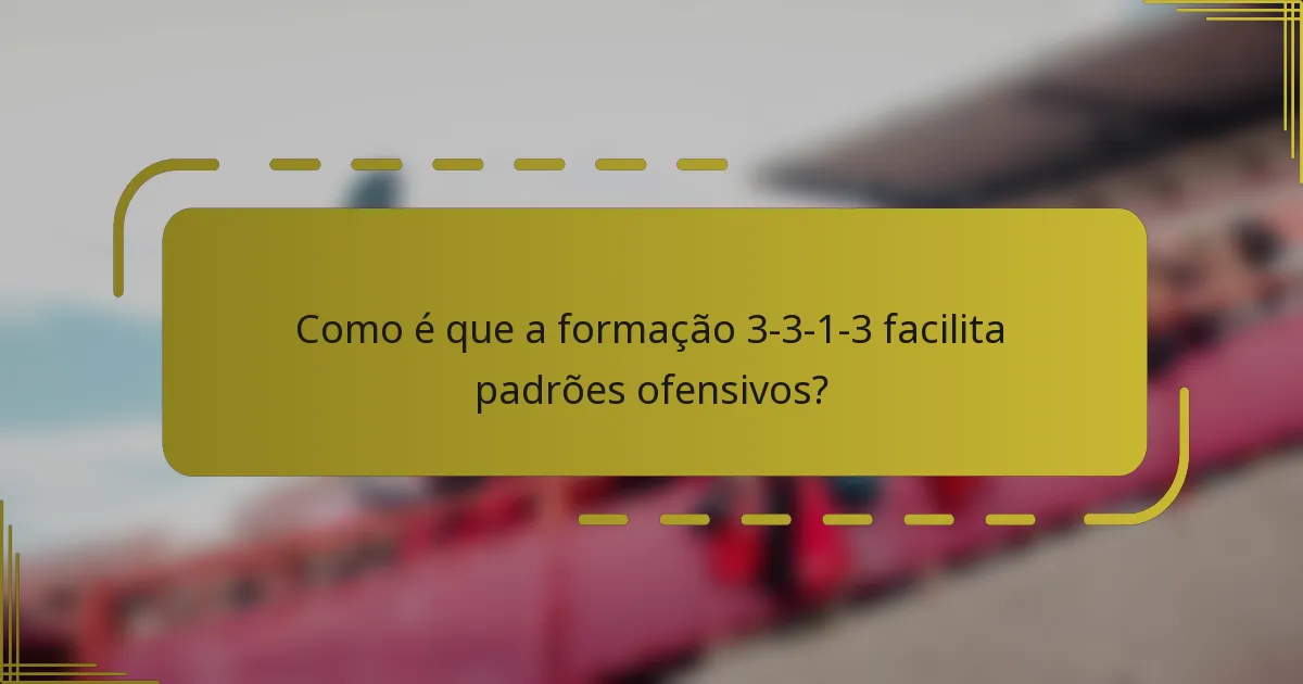Como é que a formação 3-3-1-3 facilita padrões ofensivos?