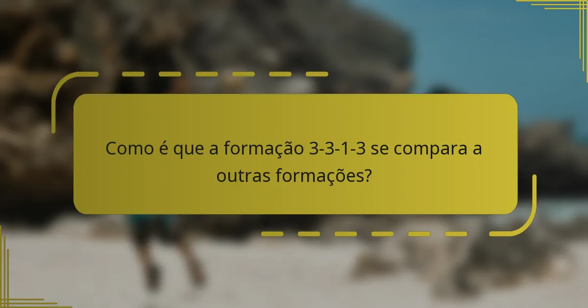 Como é que a formação 3-3-1-3 se compara a outras formações?