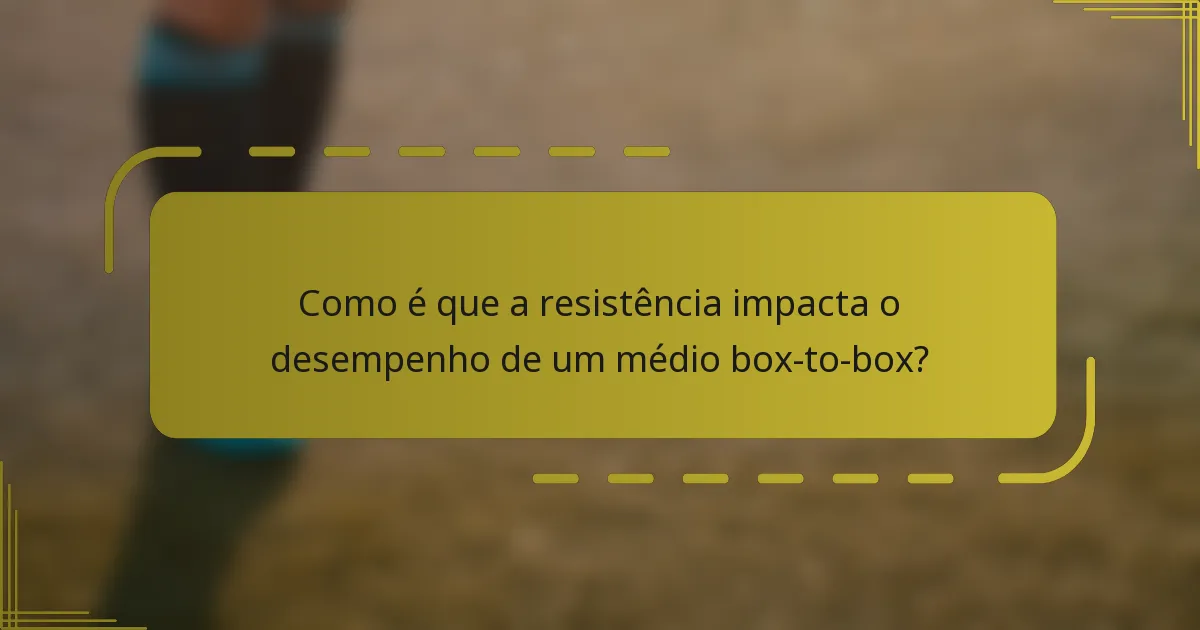 Como é que a resistência impacta o desempenho de um médio box-to-box?