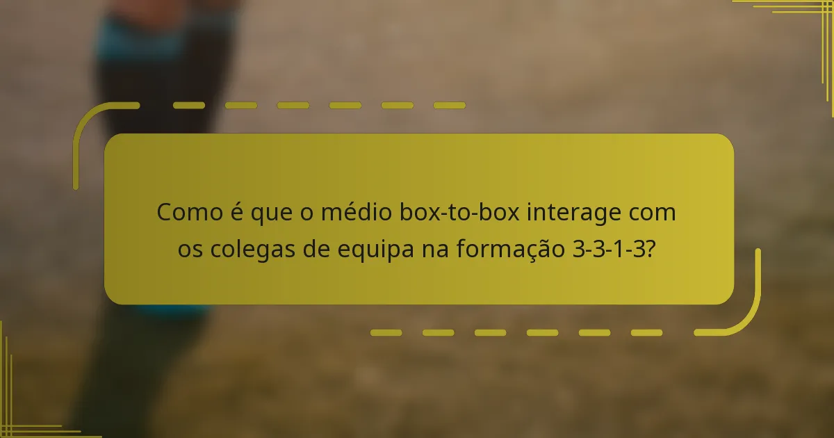 Como é que o médio box-to-box interage com os colegas de equipa na formação 3-3-1-3?