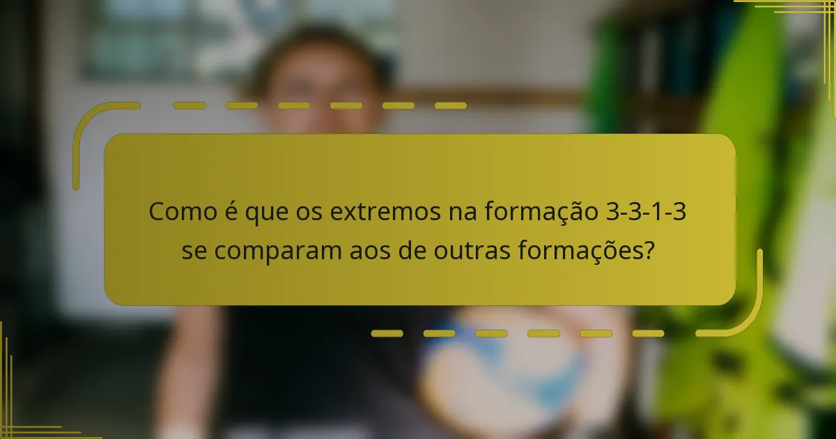 Como é que os extremos na formação 3-3-1-3 se comparam aos de outras formações?