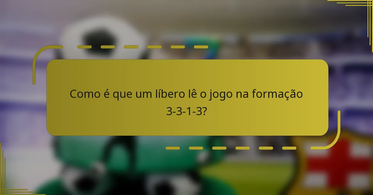 Como é que um líbero lê o jogo na formação 3-3-1-3?