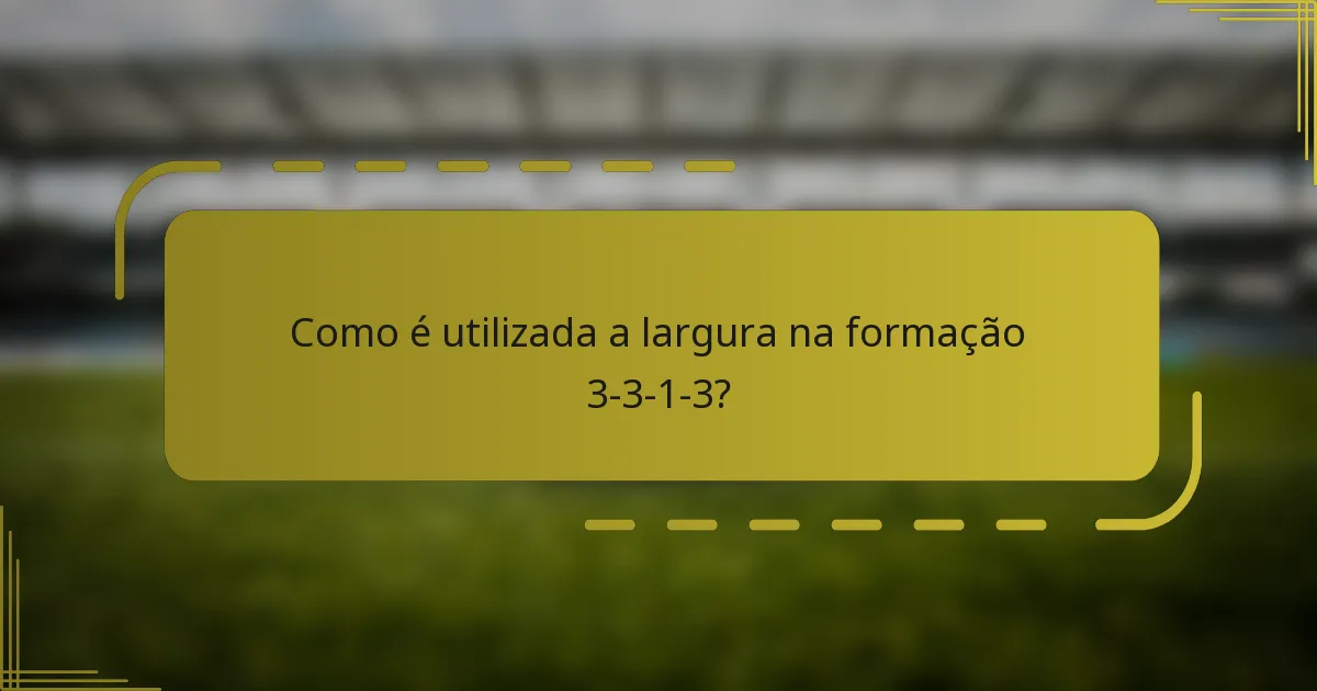 Como é utilizada a largura na formação 3-3-1-3?
