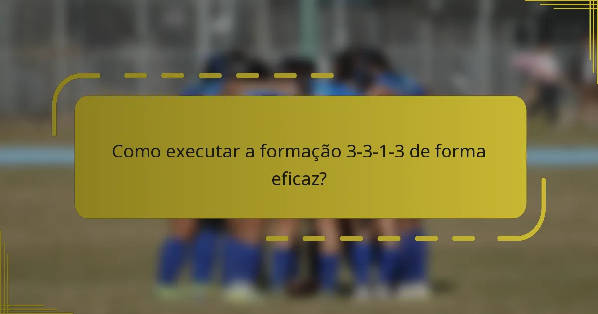 Como executar a formação 3-3-1-3 de forma eficaz?