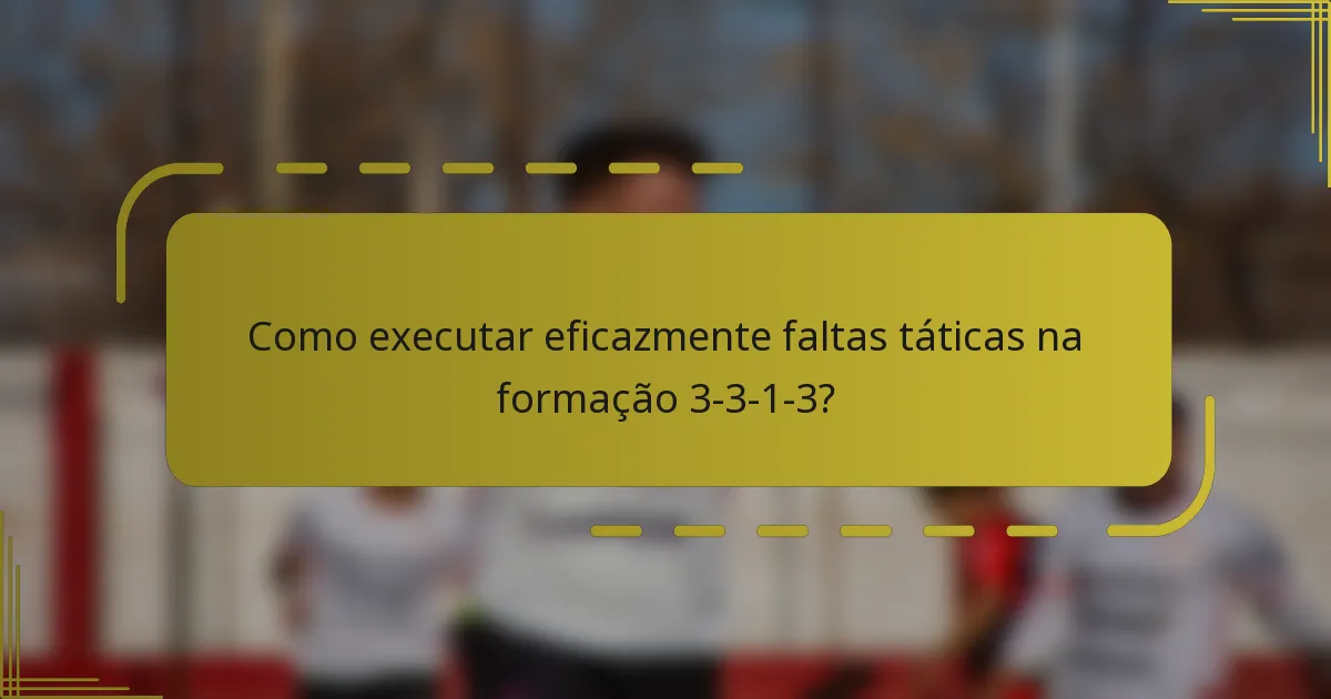 Como executar eficazmente faltas táticas na formação 3-3-1-3?