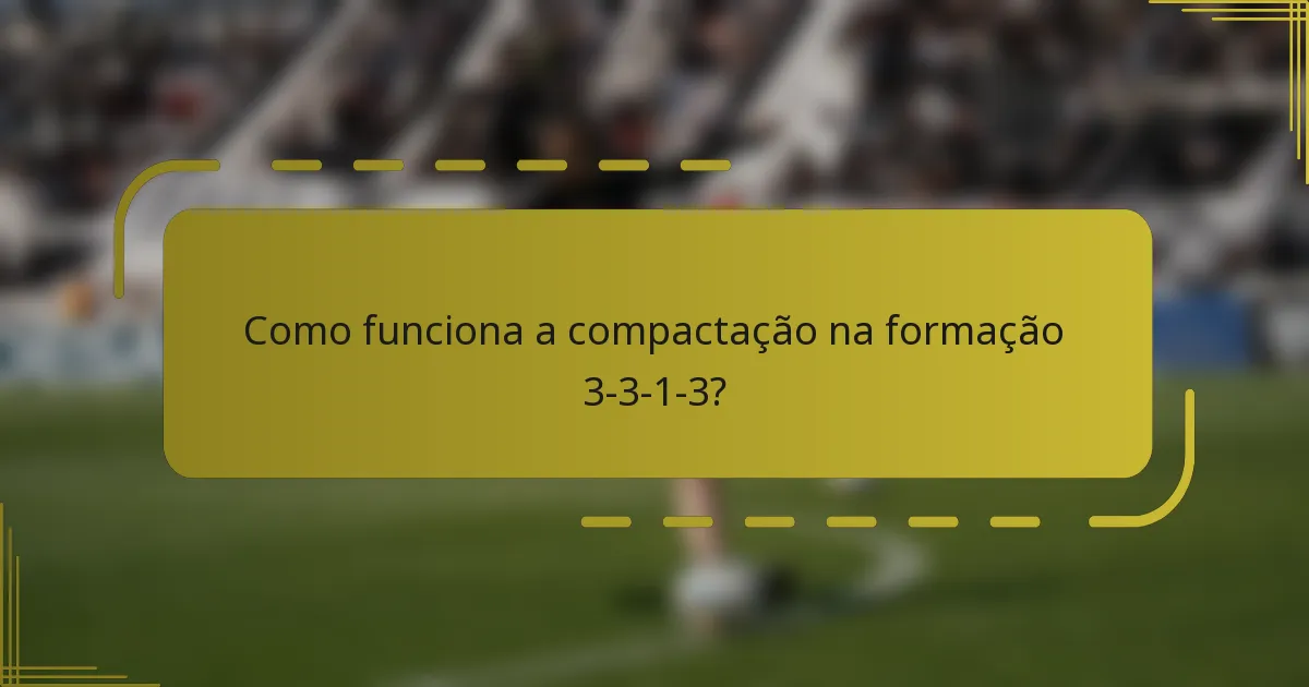 Como funciona a compactação na formação 3-3-1-3?