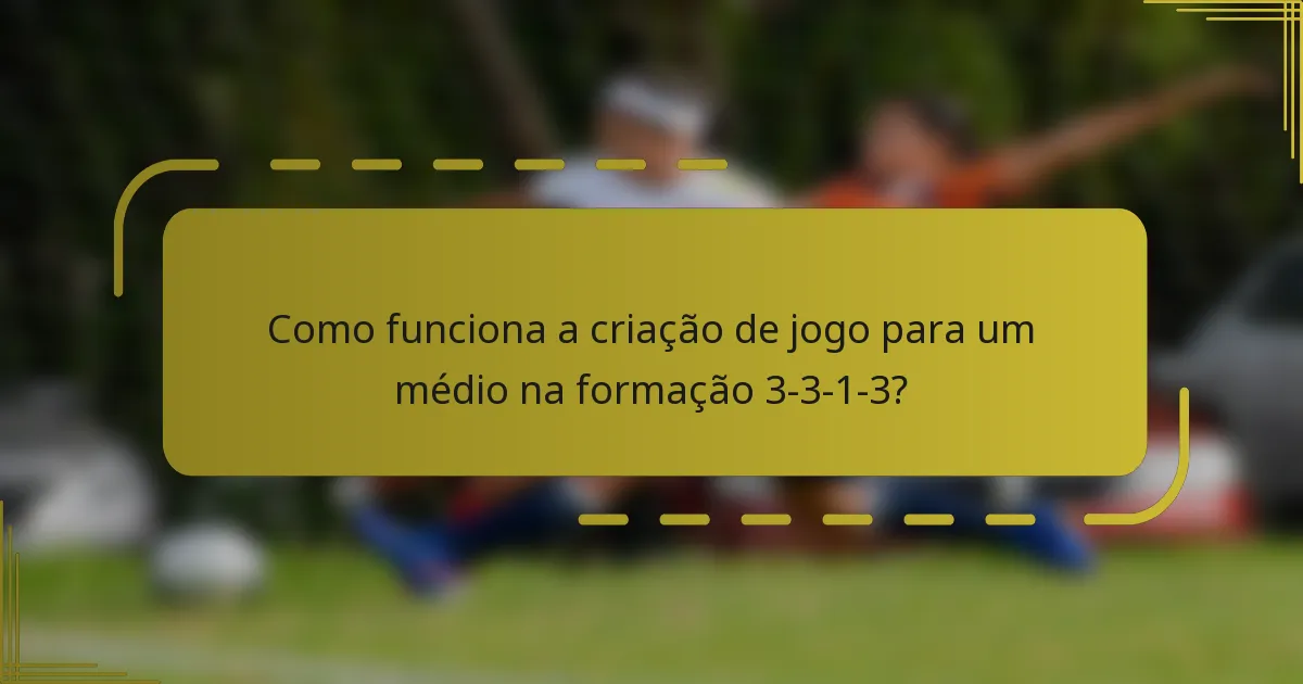 Como funciona a criação de jogo para um médio na formação 3-3-1-3?