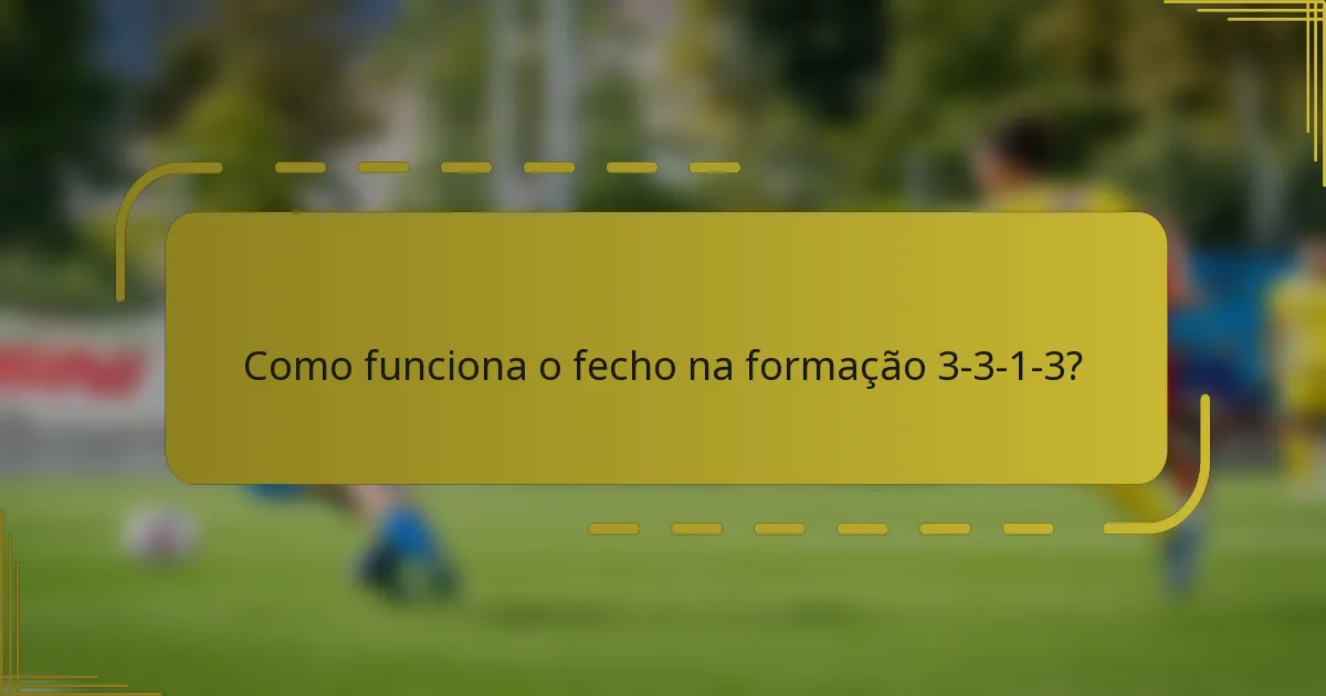 Como funciona o fecho na formação 3-3-1-3?