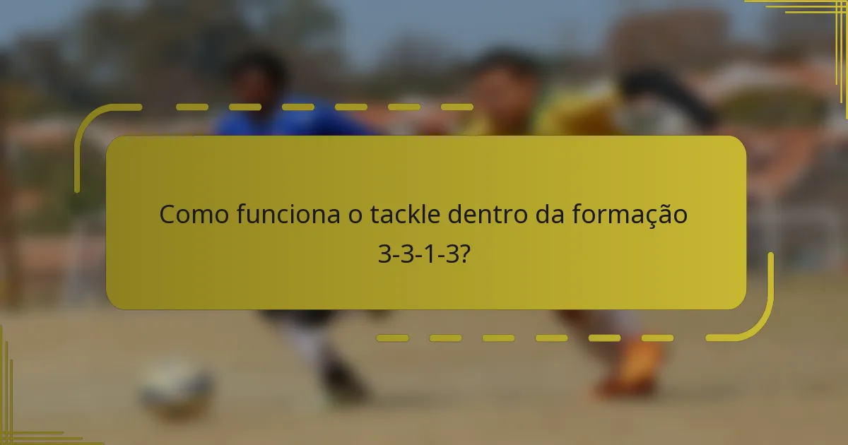 Como funciona o tackle dentro da formação 3-3-1-3?