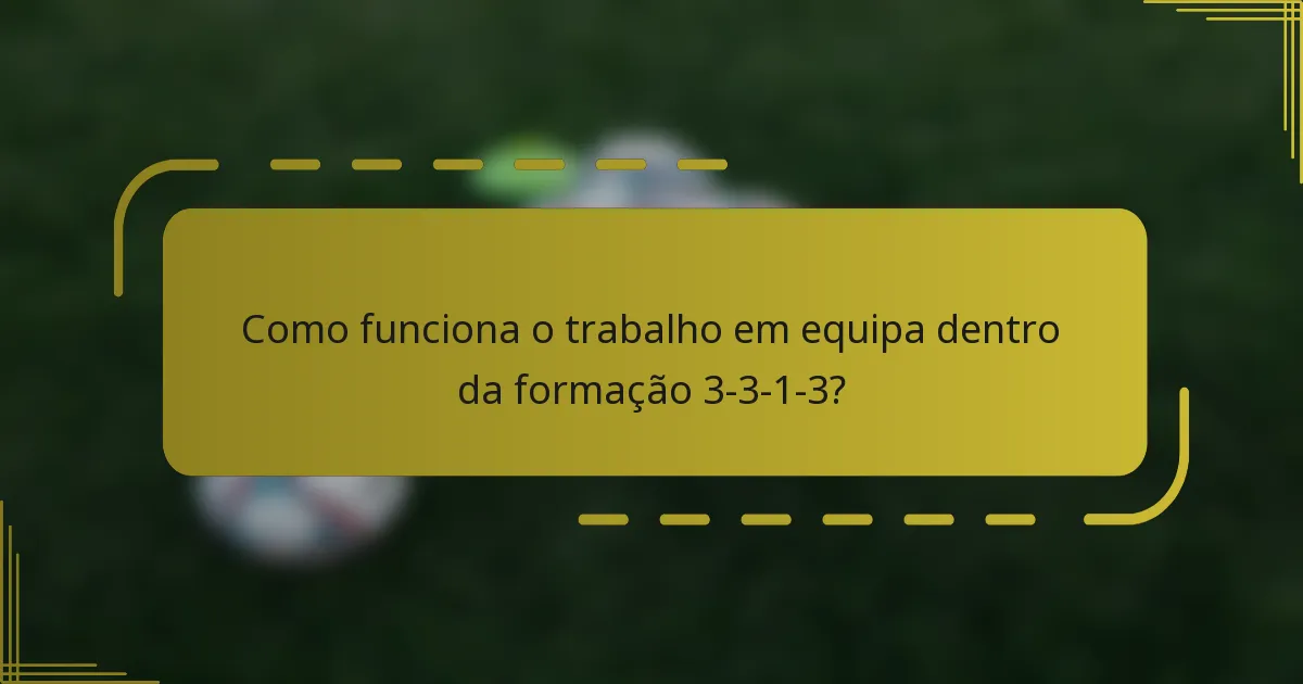 Como funciona o trabalho em equipa dentro da formação 3-3-1-3?