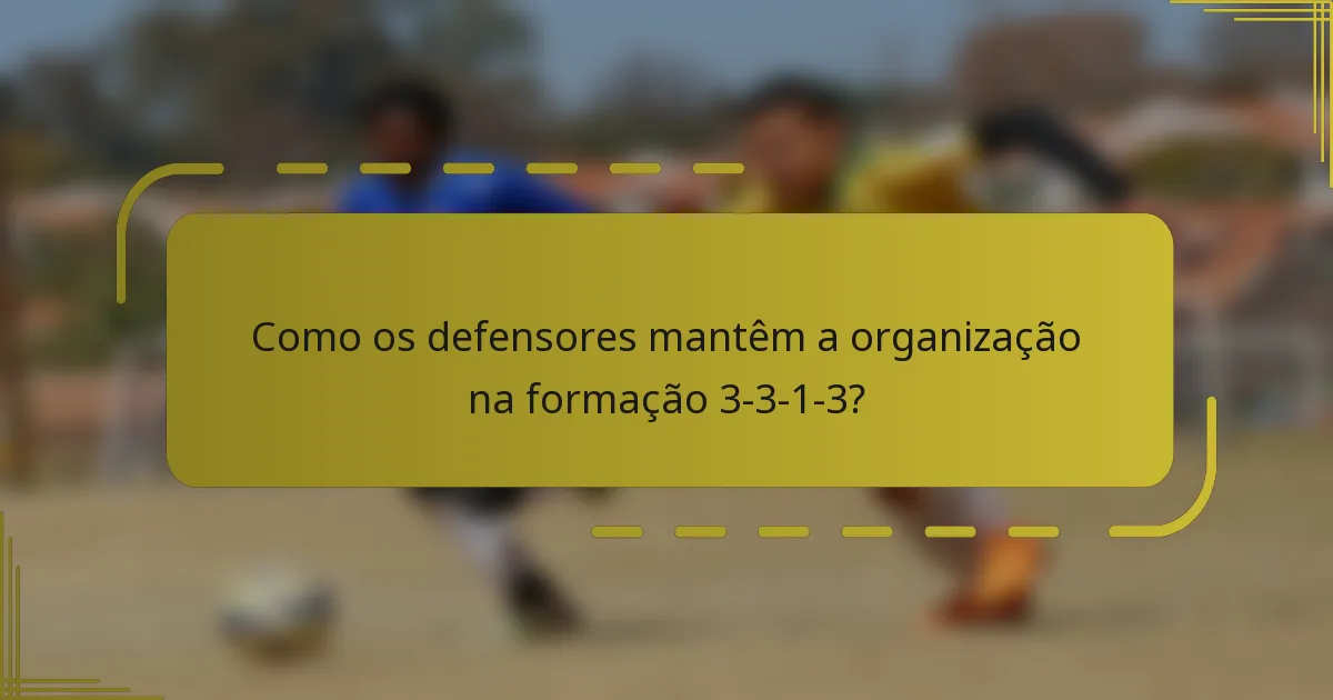 Como os defensores mantêm a organização na formação 3-3-1-3?