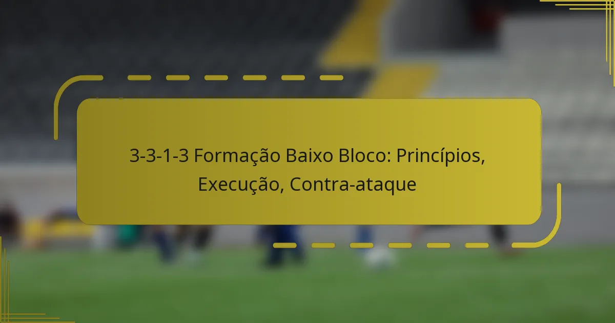 3-3-1-3 Formação Bloco Baixo: Princípios, Execução, Contra-ataque