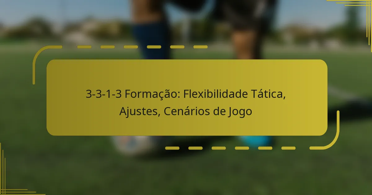 3-3-1-3 Formação: Flexibilidade Tática, Ajustes, Cenários de Jogo
