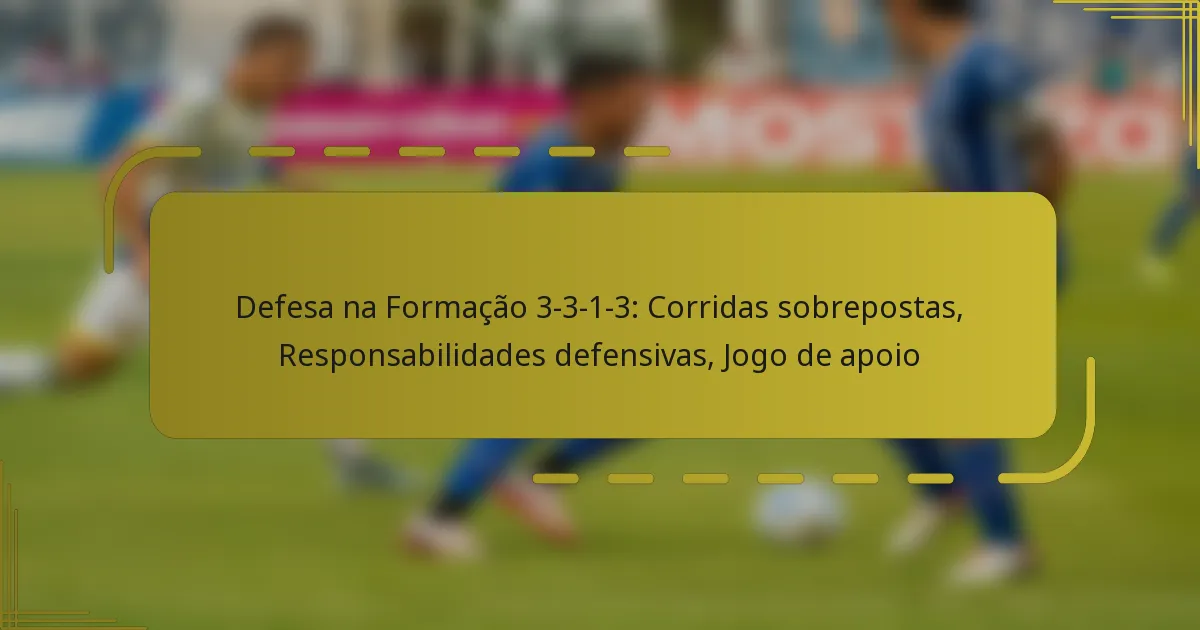 Defesa na Formação 3-3-1-3: Corridas sobrepostas, Responsabilidades defensivas, Jogo de apoio