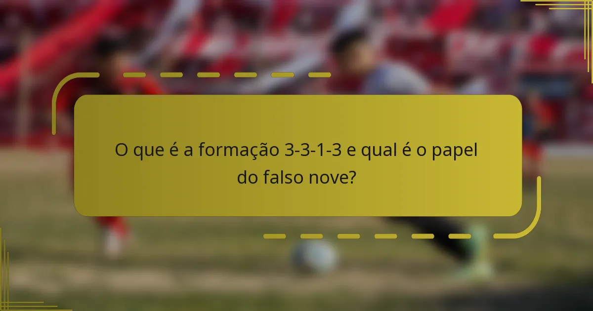 O que é a formação 3-3-1-3 e qual é o papel do falso nove?
