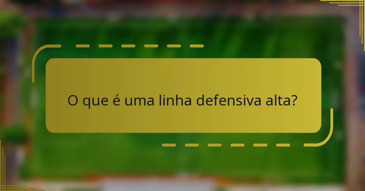 O que é uma linha defensiva alta?