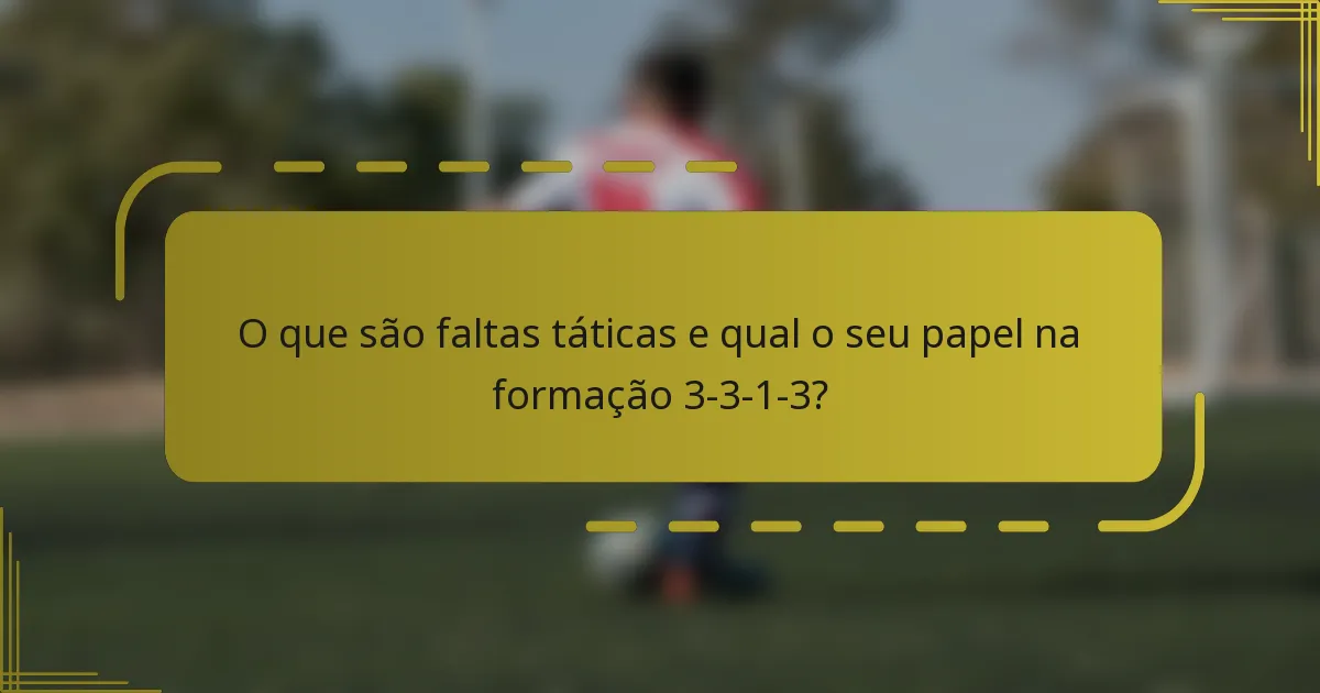 O que são faltas táticas e qual o seu papel na formação 3-3-1-3?