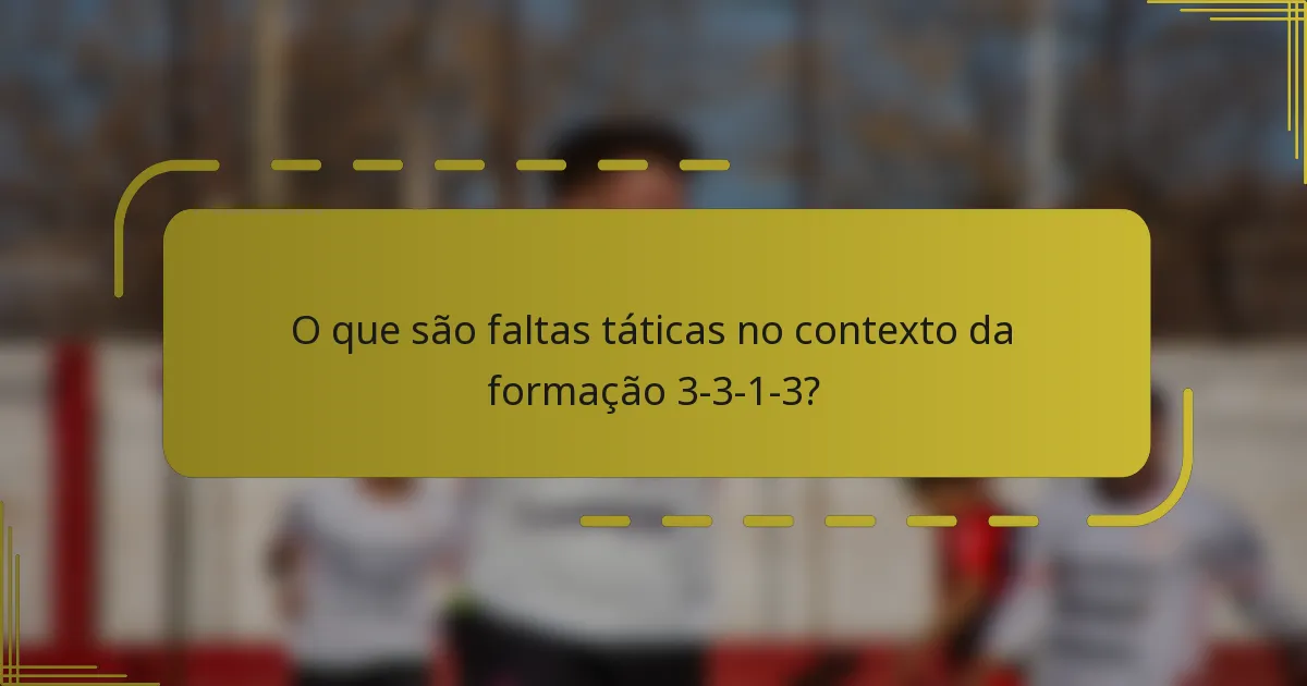 O que são faltas táticas no contexto da formação 3-3-1-3?