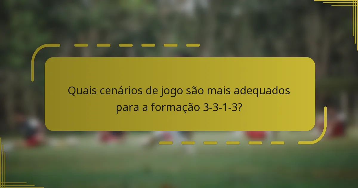 Quais cenários de jogo são mais adequados para a formação 3-3-1-3?