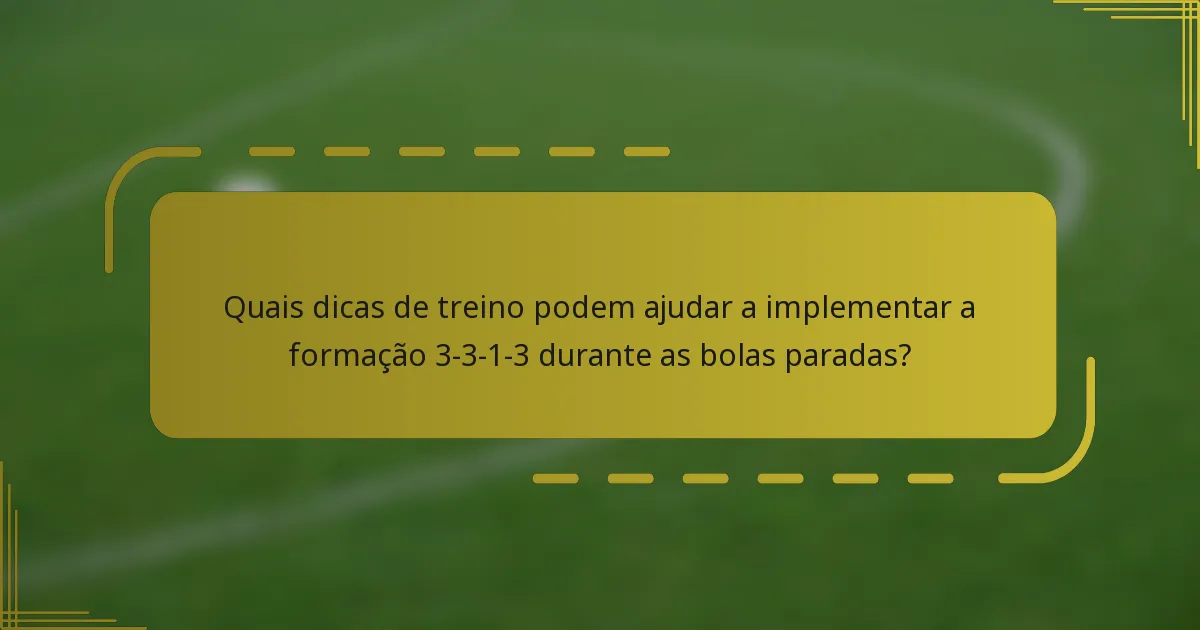 Quais dicas de treino podem ajudar a implementar a formação 3-3-1-3 durante as bolas paradas?