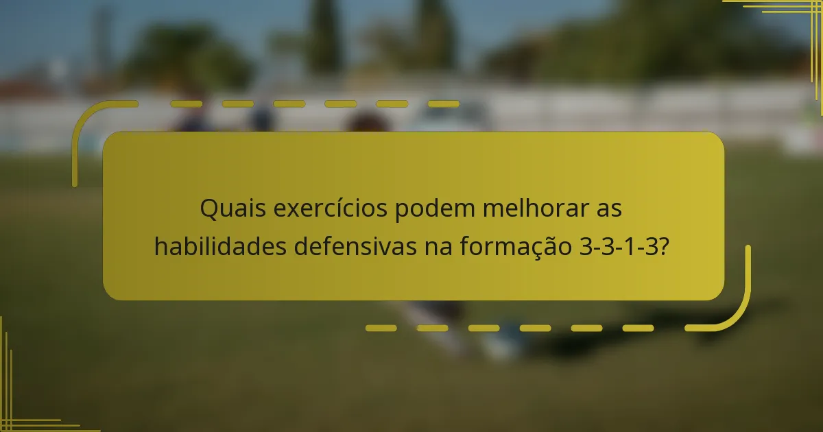 Quais exercícios podem melhorar as habilidades defensivas na formação 3-3-1-3?