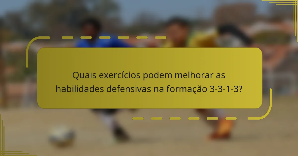 Quais exercícios podem melhorar as habilidades defensivas na formação 3-3-1-3?