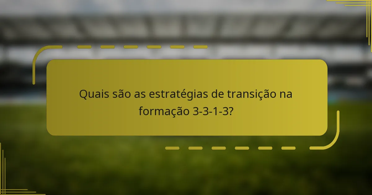 Quais são as estratégias de transição na formação 3-3-1-3?