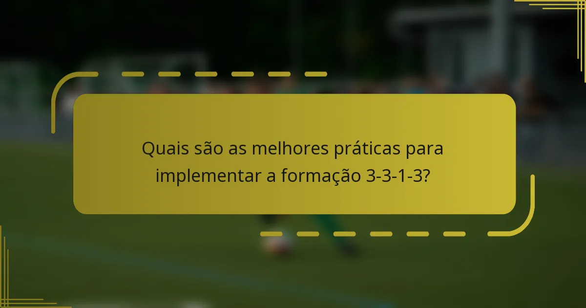 Quais são as melhores práticas para implementar a formação 3-3-1-3?