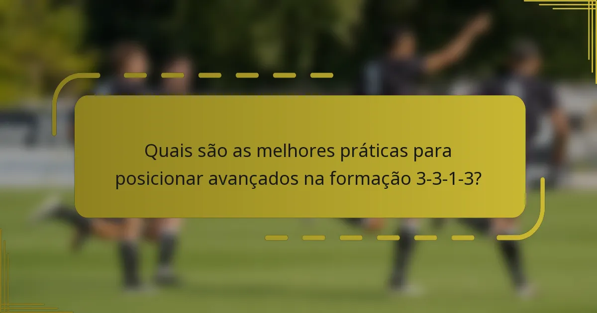 Quais são as melhores práticas para posicionar avançados na formação 3-3-1-3?