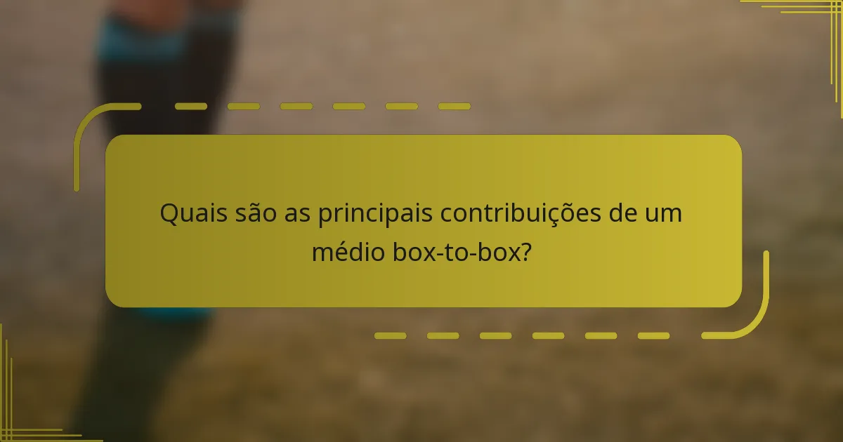 Quais são as principais contribuições de um médio box-to-box?