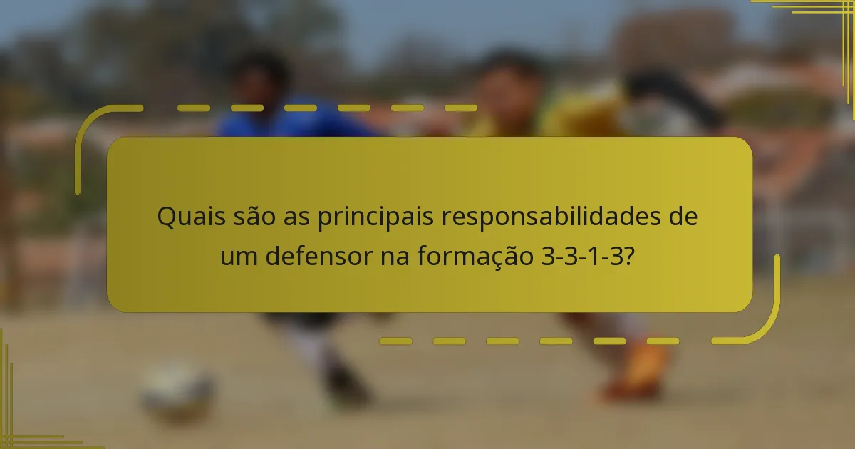 Quais são as principais responsabilidades de um defensor na formação 3-3-1-3?