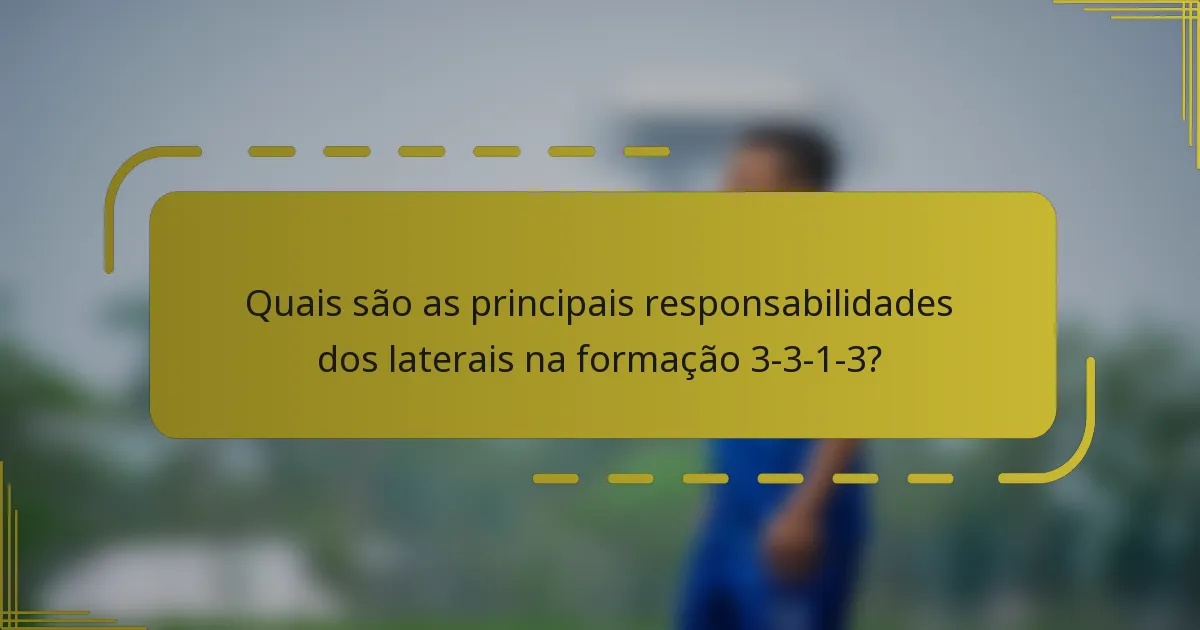 Quais são as principais responsabilidades dos laterais na formação 3-3-1-3?
