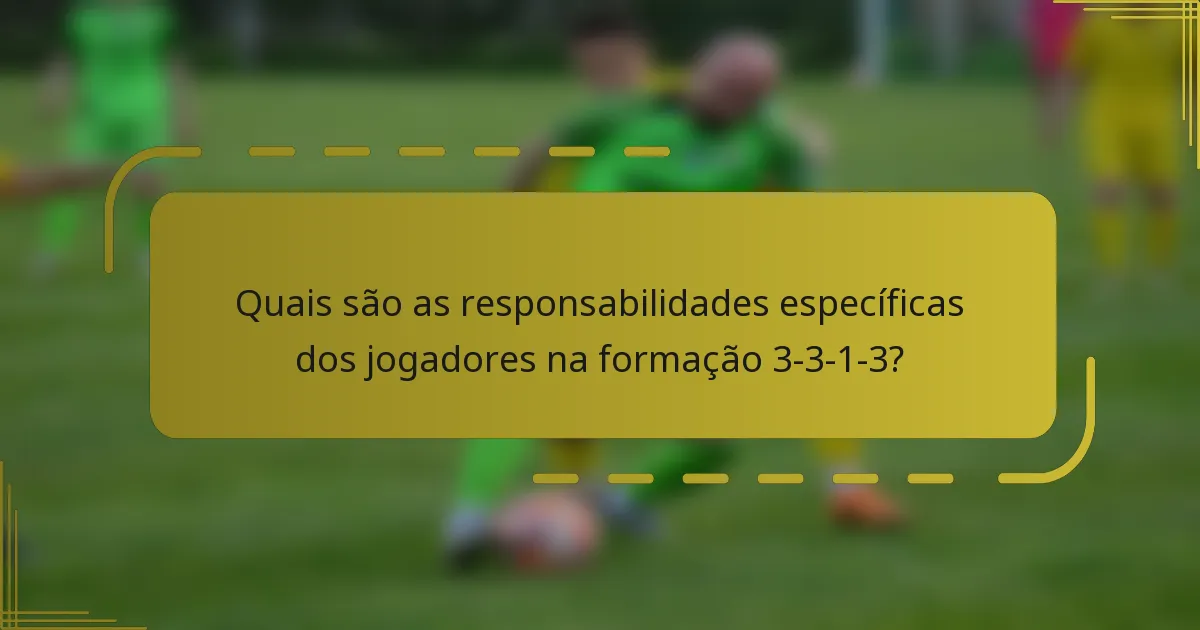 Quais são as responsabilidades específicas dos jogadores na formação 3-3-1-3?