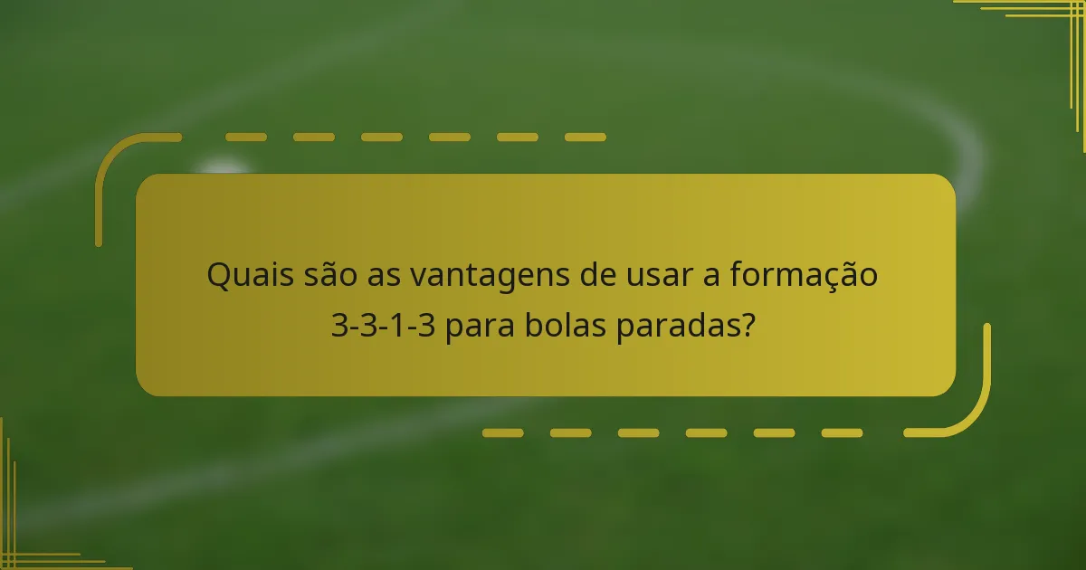 Quais são as vantagens de usar a formação 3-3-1-3 para bolas paradas?