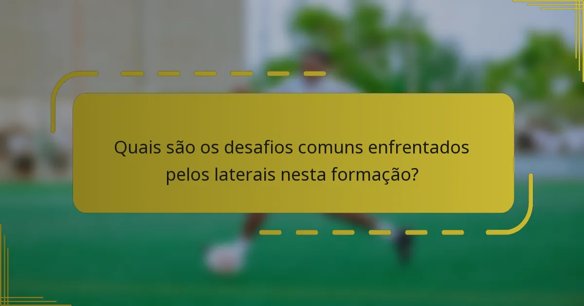 Quais são os desafios comuns enfrentados pelos laterais nesta formação?