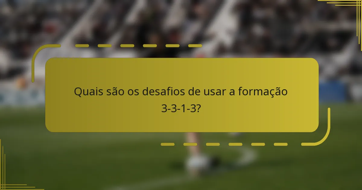 Quais são os desafios de usar a formação 3-3-1-3?