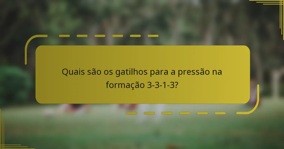 Quais são os gatilhos para a pressão na formação 3-3-1-3?