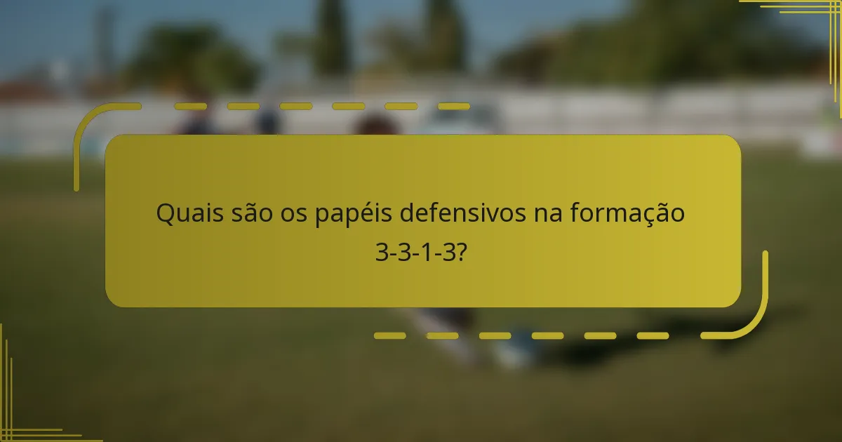 Quais são os papéis defensivos na formação 3-3-1-3?