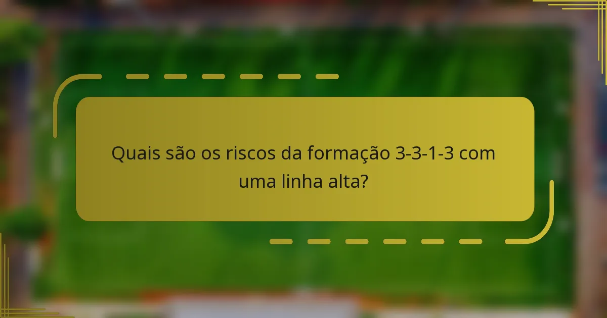 Quais são os riscos da formação 3-3-1-3 com uma linha alta?