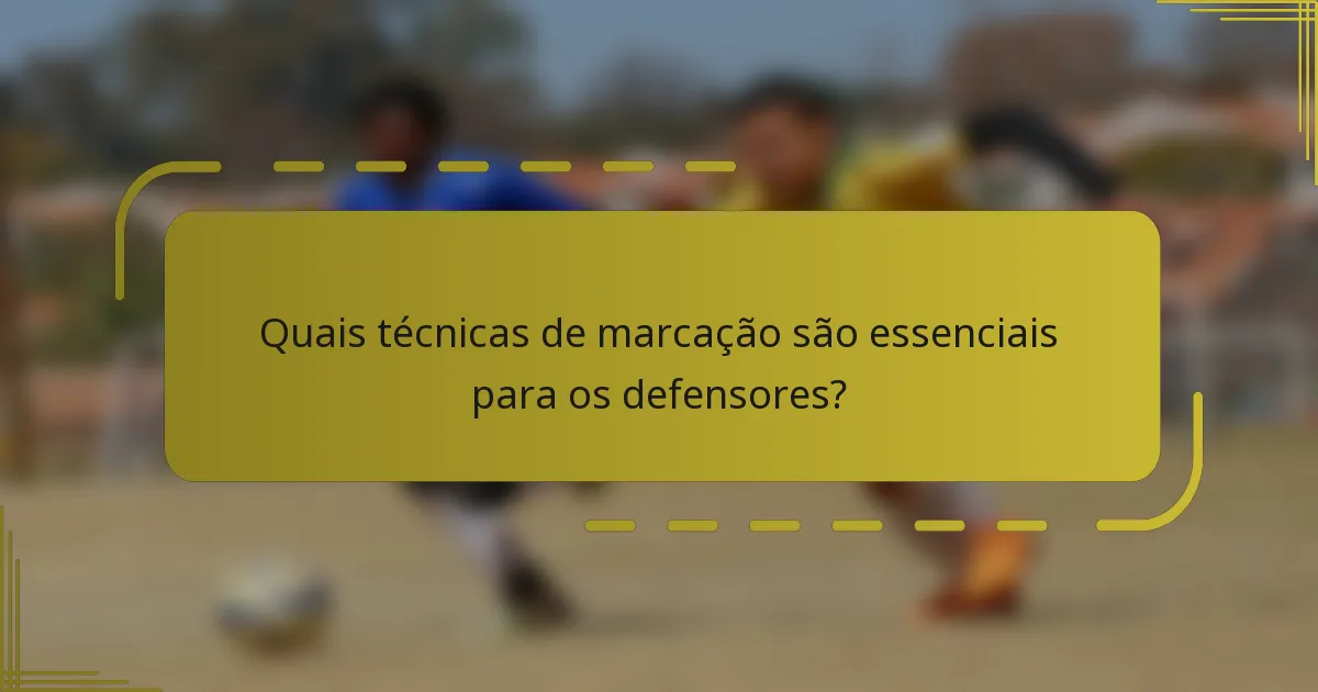 Quais técnicas de marcação são essenciais para os defensores?