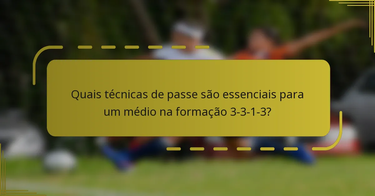Quais técnicas de passe são essenciais para um médio na formação 3-3-1-3?