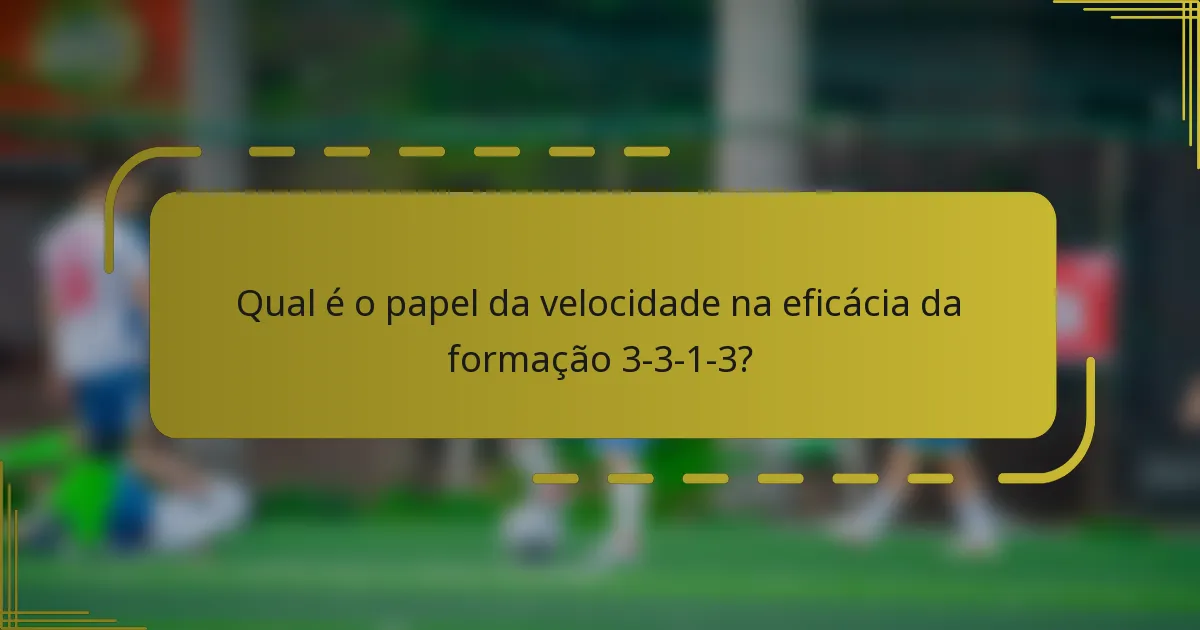 Qual é o papel da velocidade na eficácia da formação 3-3-1-3?