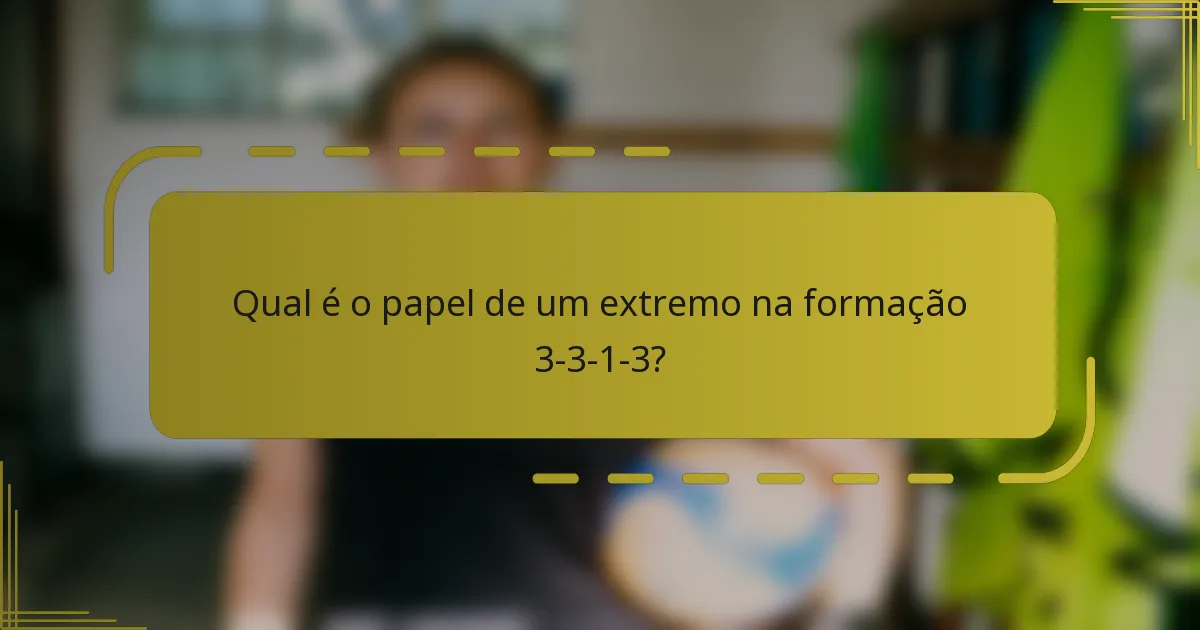 Qual é o papel de um extremo na formação 3-3-1-3?