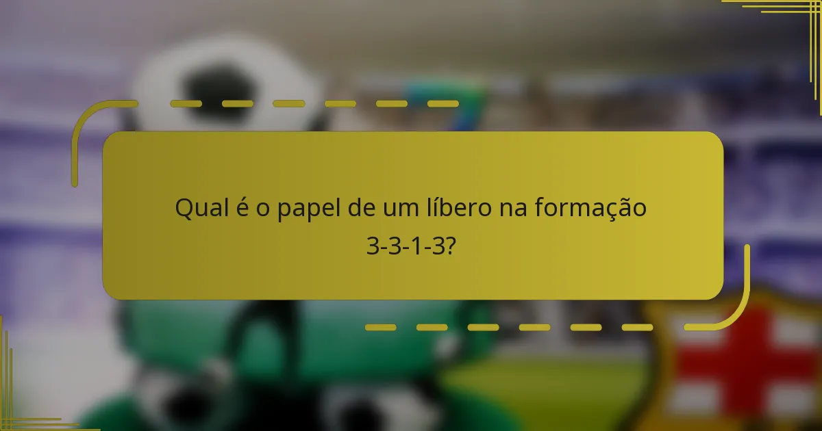 Qual é o papel de um líbero na formação 3-3-1-3?