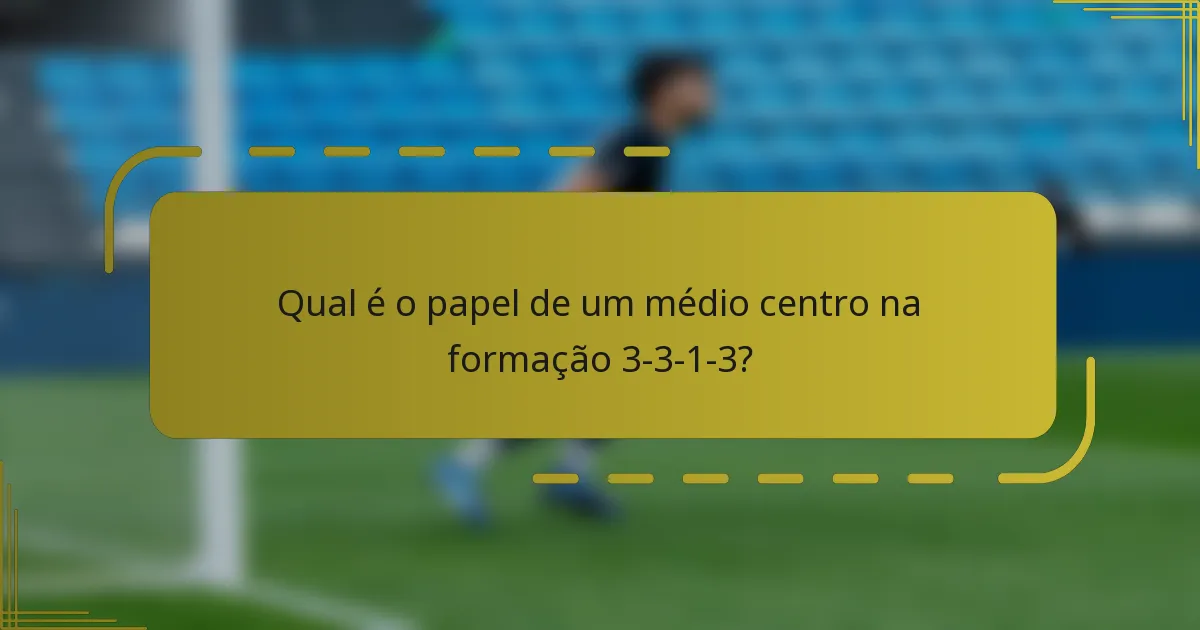 Qual é o papel de um médio centro na formação 3-3-1-3?