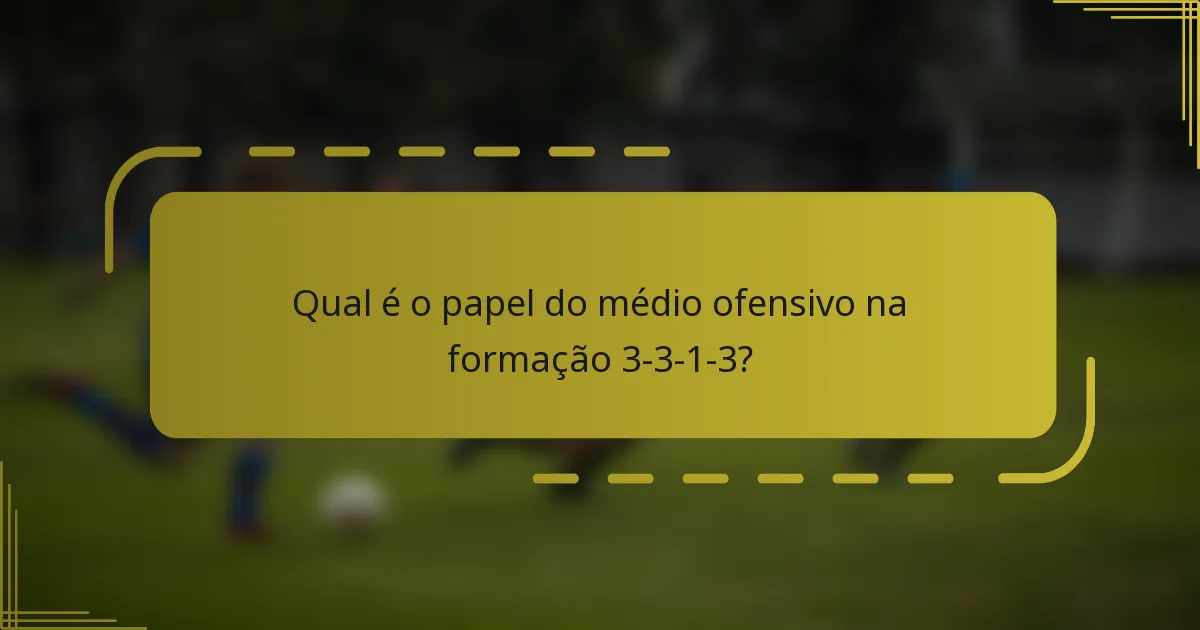 Qual é o papel do médio ofensivo na formação 3-3-1-3?